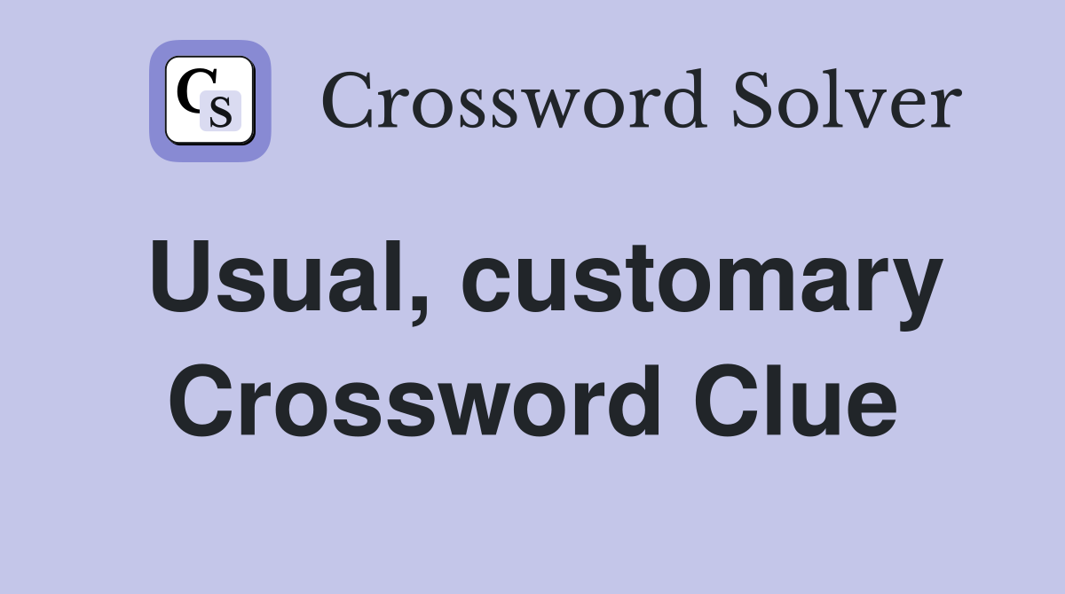 Usual, customary Crossword Clue