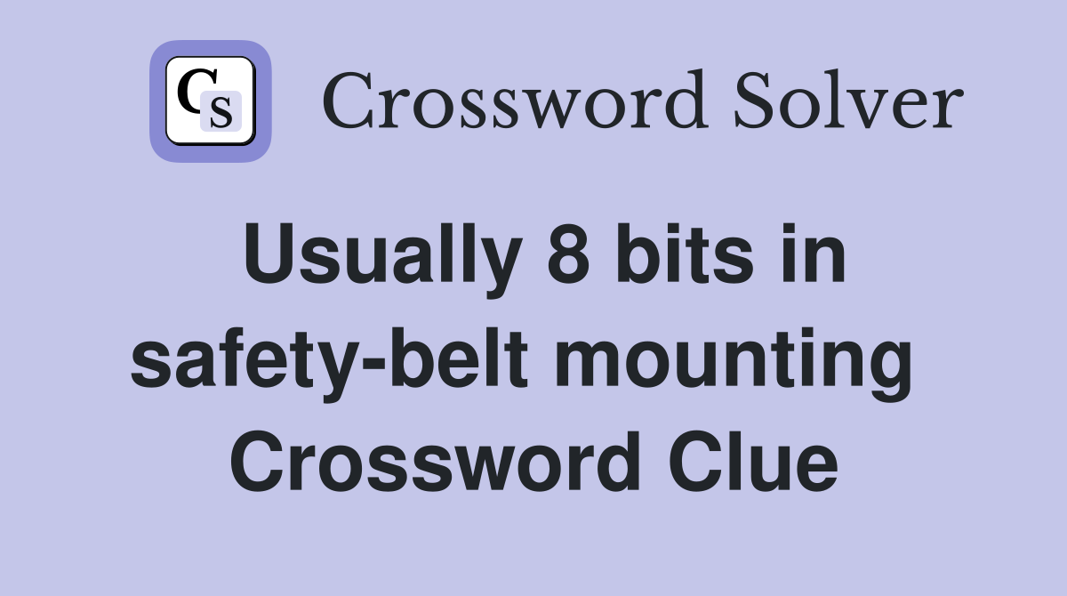 Usually 8 bits in safety-belt mounting  Crossword Clue