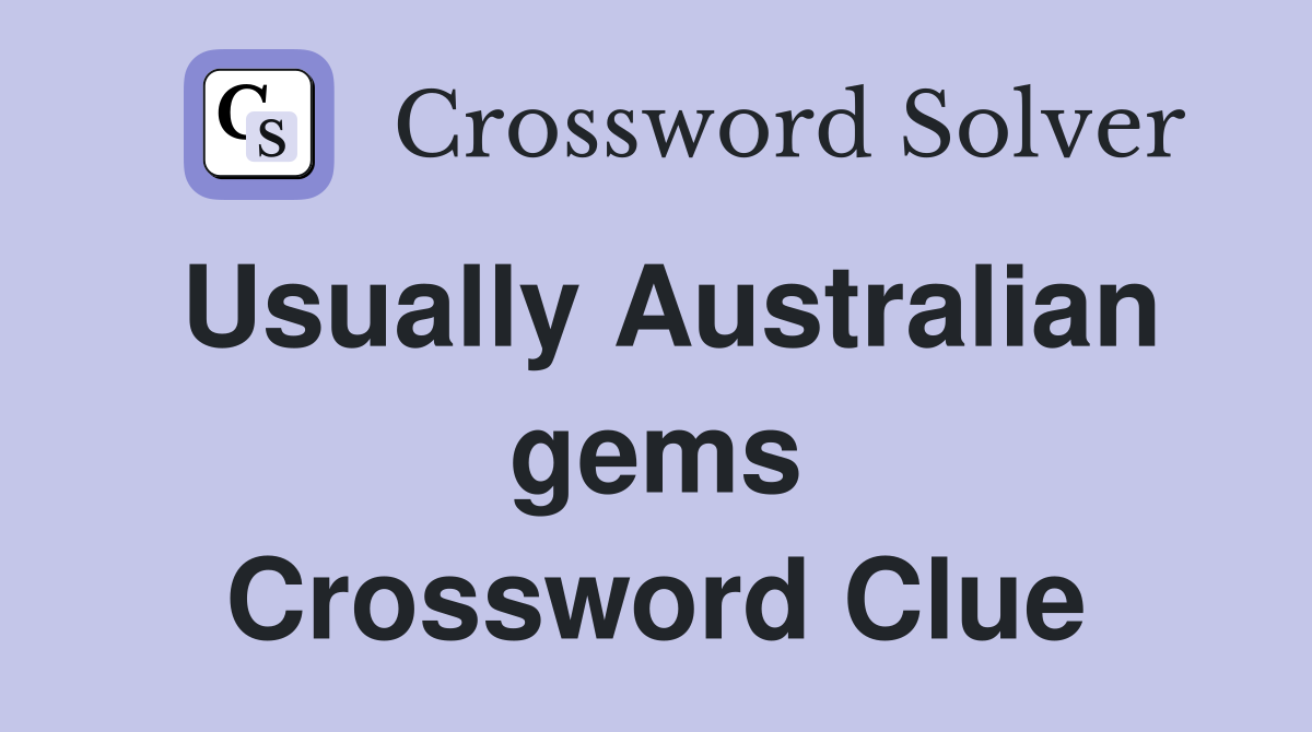 Usually Australian gems Crossword Clue