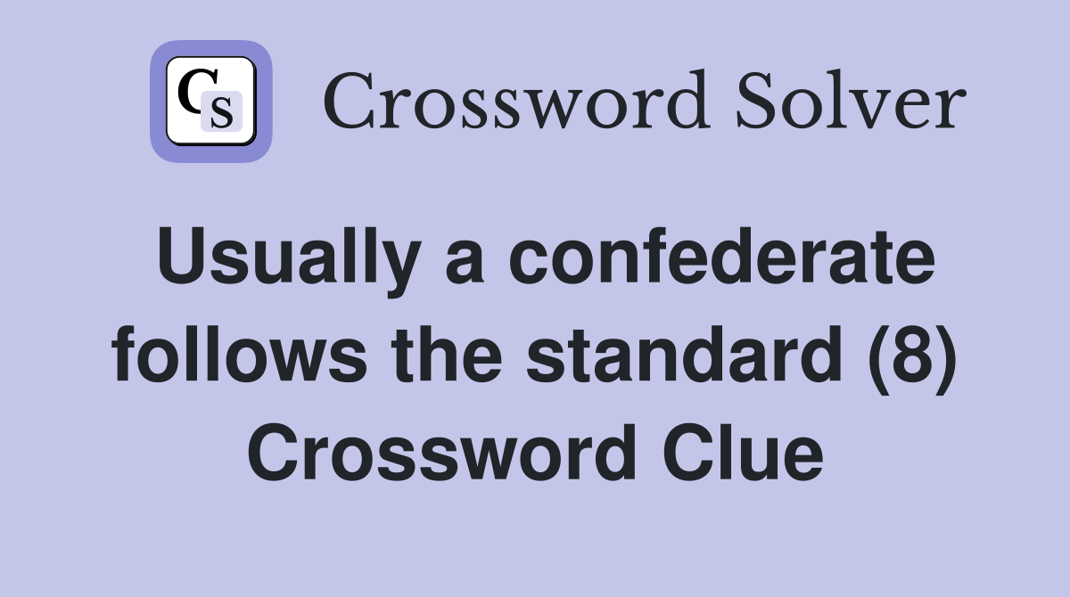 Usually a confederate follows the standard (8) Crossword Clue