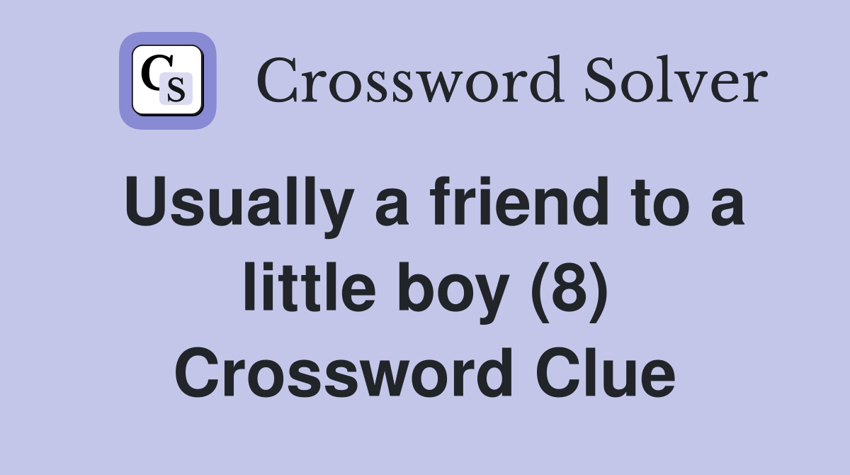 Usually a friend to a little boy (8) Crossword Clue
