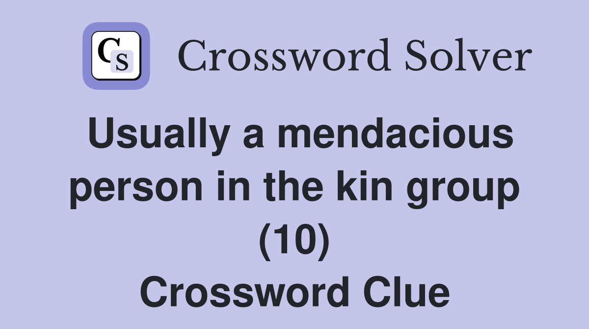 Usually a mendacious person in the kin group (10) Crossword Clue