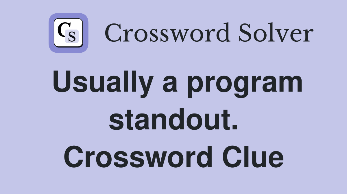Usually a program standout. Crossword Clue