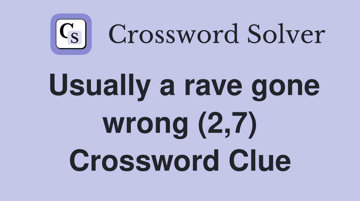 Usually a rave gone wrong (2,7) Crossword Clue