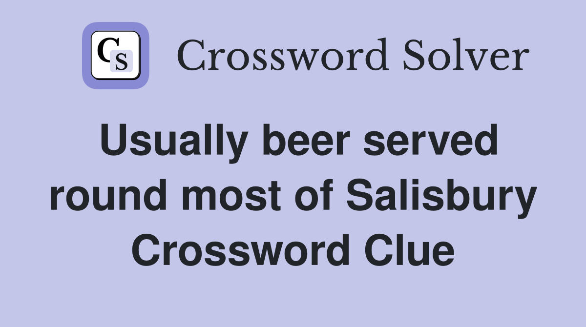 Usually beer served round most of Salisbury Crossword Clue