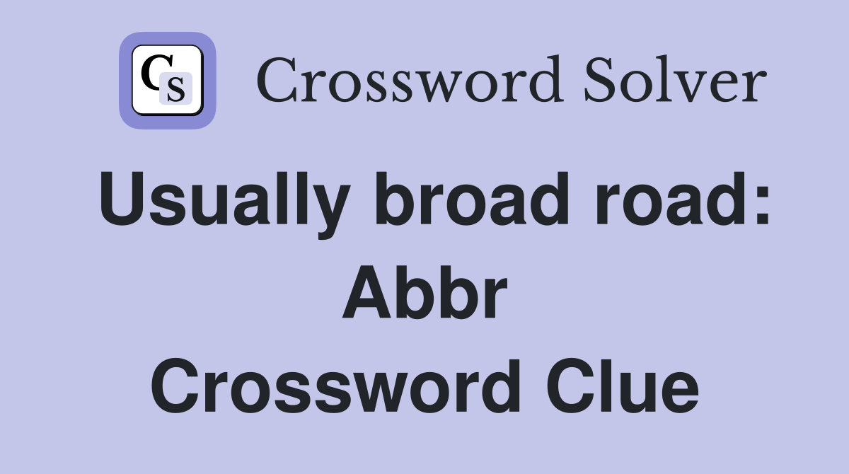Usually broad road: Abbr Crossword Clue