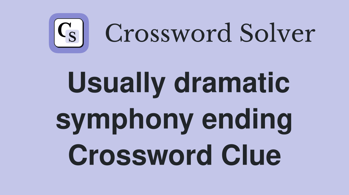 Usually dramatic symphony ending Crossword Clue