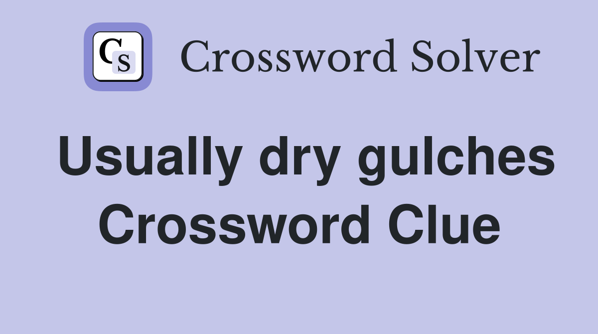Usually dry gulches Crossword Clue