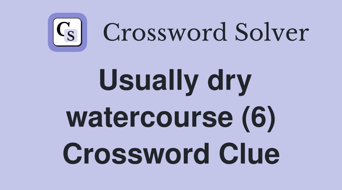 Usually dry watercourse (6) Crossword Clue