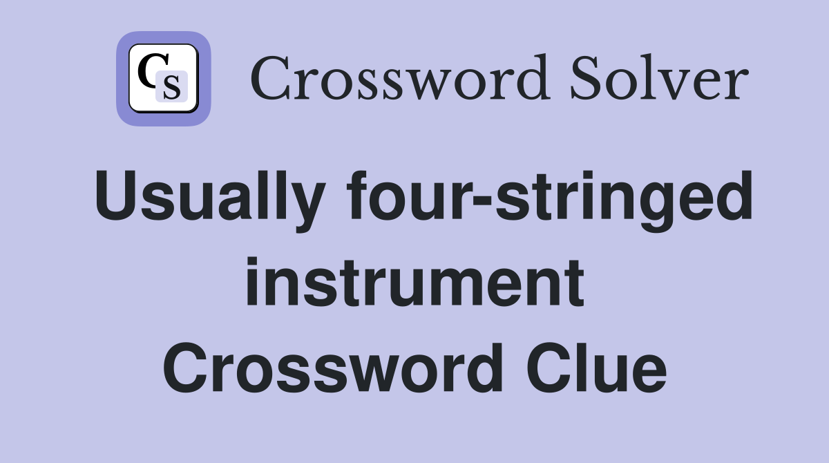Usually four-stringed instrument Crossword Clue