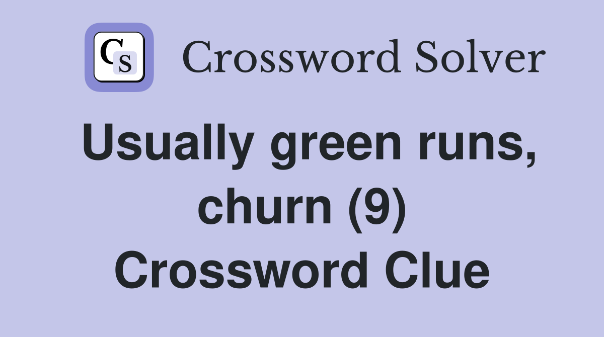 Usually green runs, churn (9) Crossword Clue