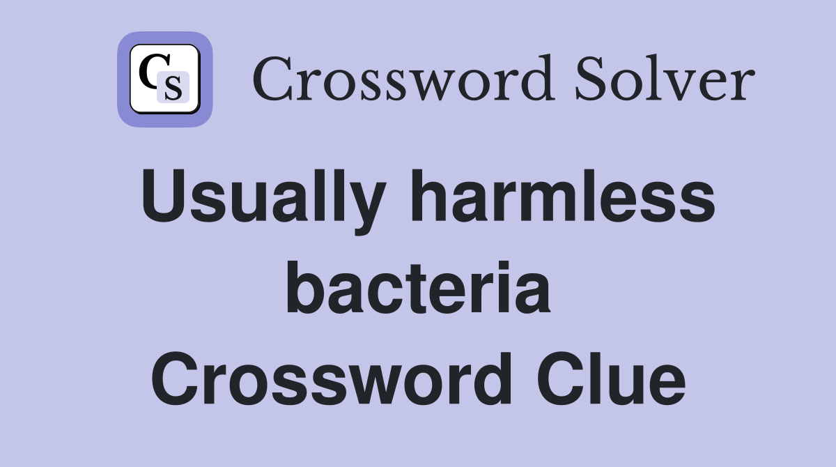 Usually harmless bacteria Crossword Clue
