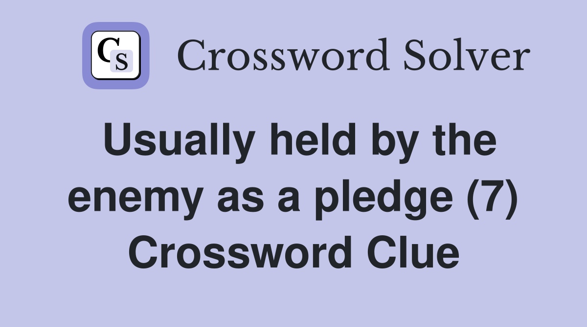 Usually held by the enemy as a pledge (7) Crossword Clue