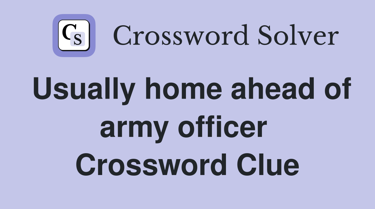 Usually home ahead of army officer  Crossword Clue