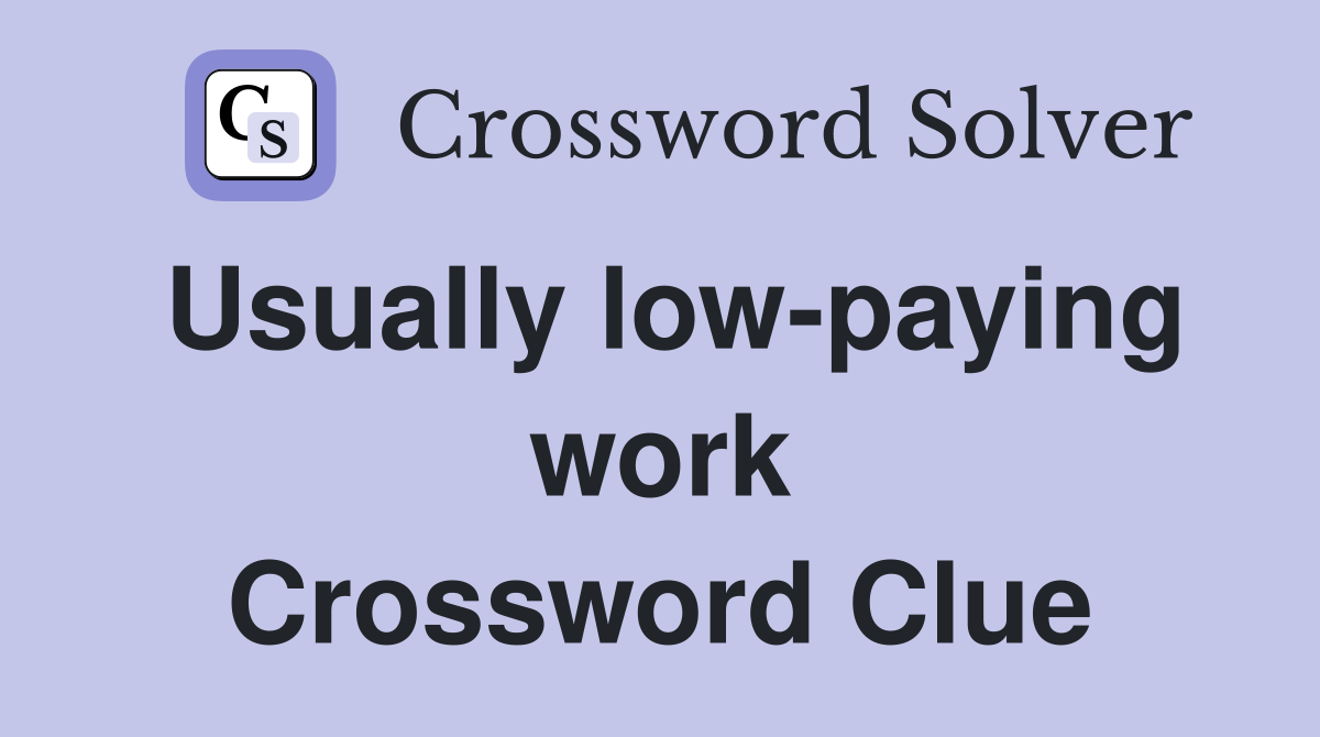 Usually low-paying work Crossword Clue
