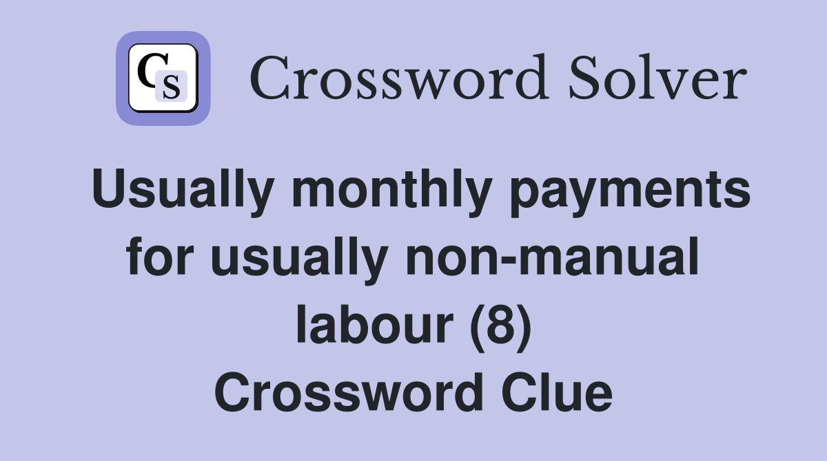 Usually monthly payments for usually non-manual labour (8) Crossword Clue