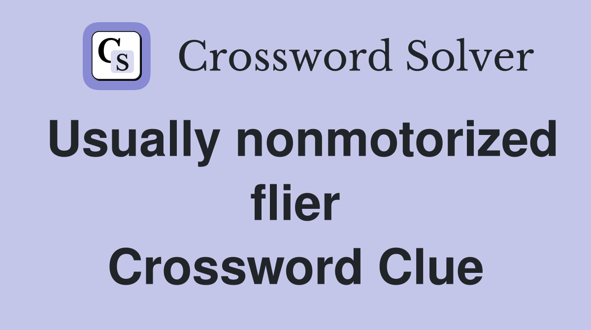 Usually nonmotorized flier Crossword Clue