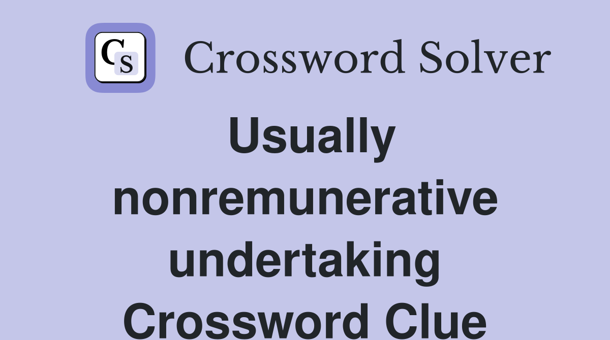 Usually nonremunerative undertaking Crossword Clue