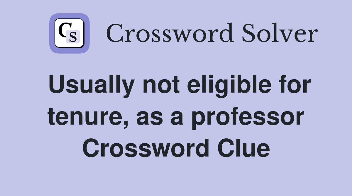 Usually not eligible for tenure, as a professor Crossword Clue