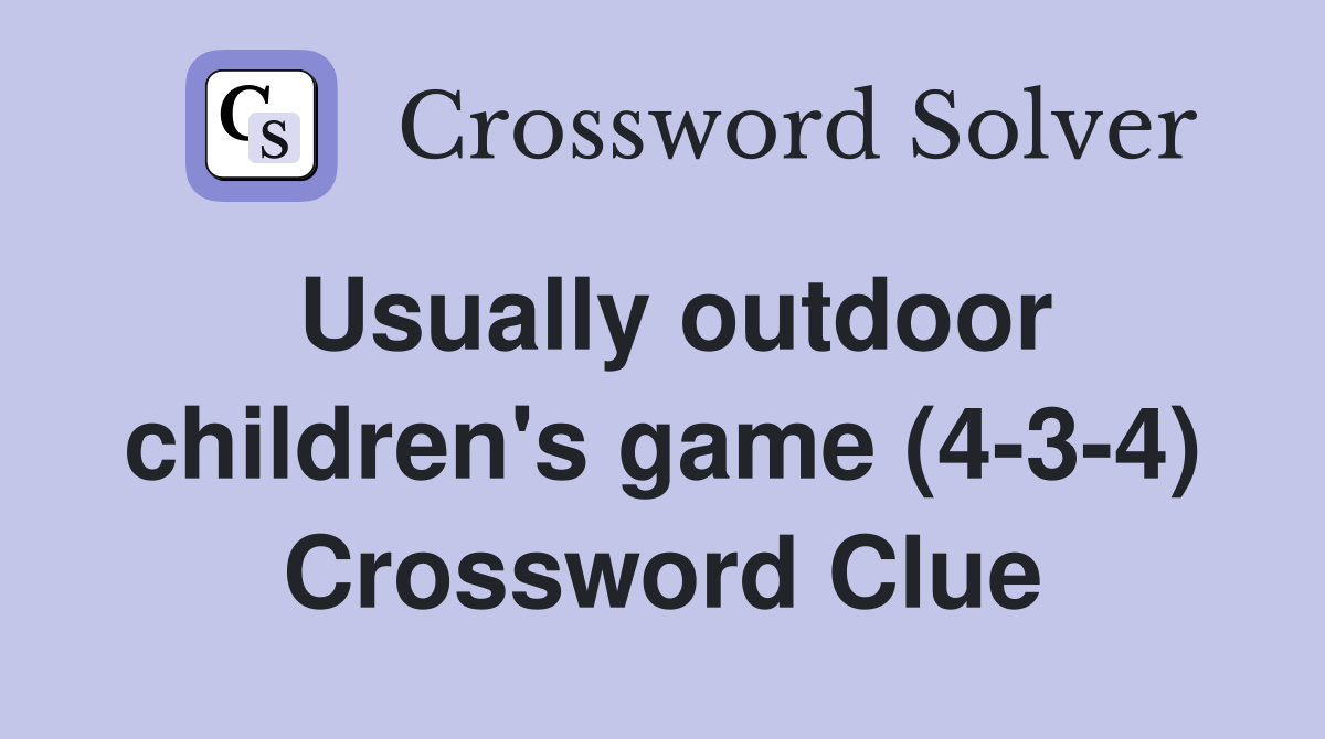 Usually outdoor children's game (4-3-4) Crossword Clue