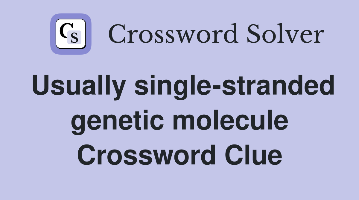 Usually single-stranded genetic molecule Crossword Clue
