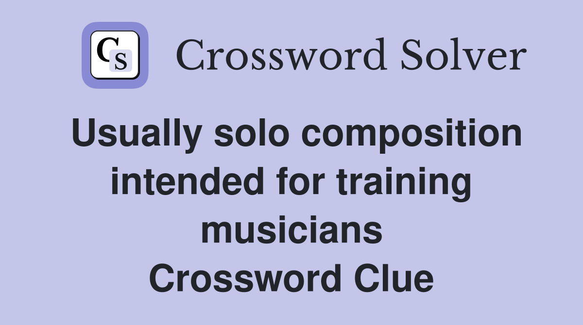 Usually solo composition intended for training musicians Crossword Clue