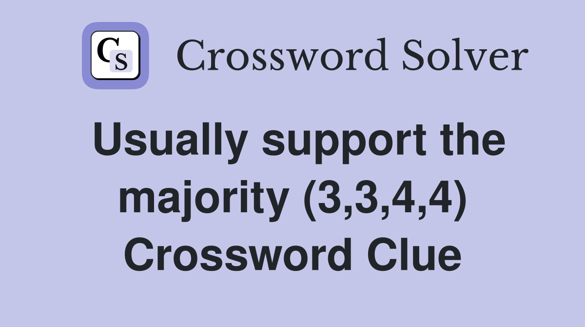 Usually support the majority (3,3,4,4) Crossword Clue