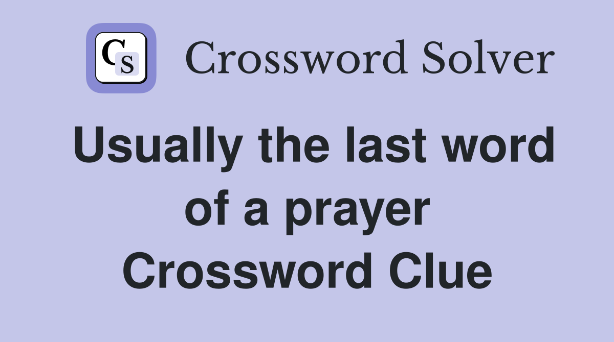 Usually the last word of a prayer Crossword Clue