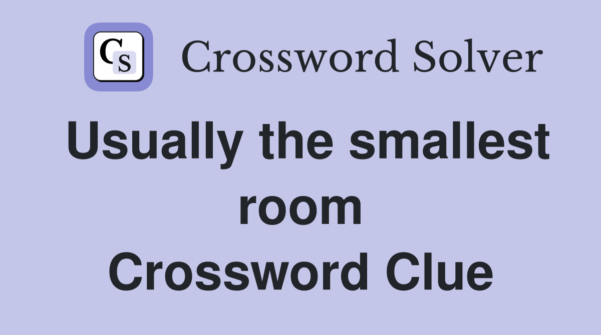 Usually the smallest room Crossword Clue