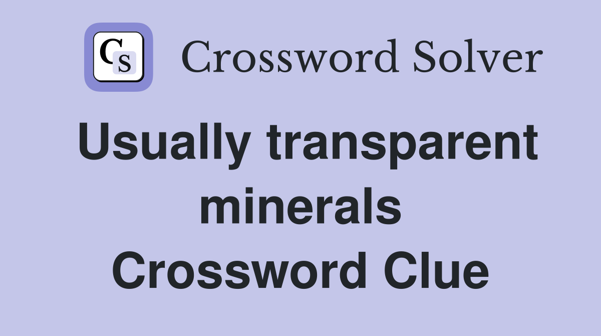 Usually transparent minerals Crossword Clue