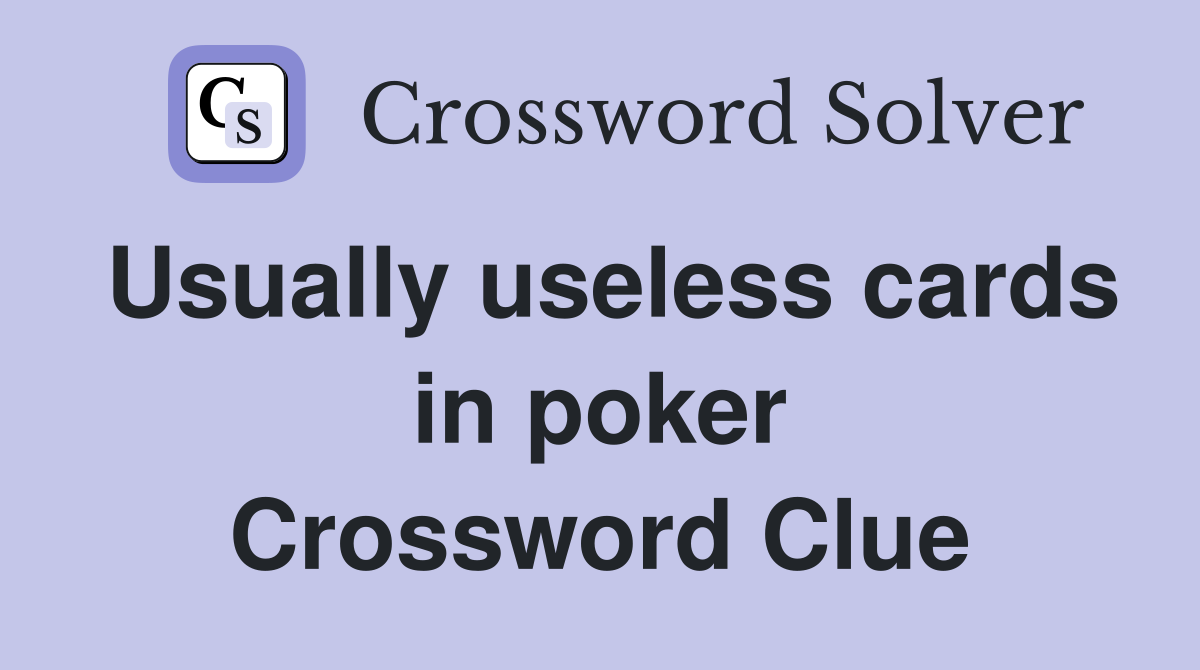 Usually useless cards in poker Crossword Clue