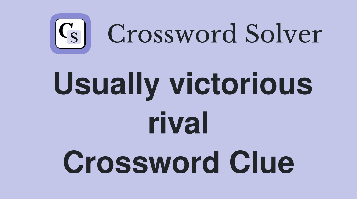 Usually victorious rival Crossword Clue