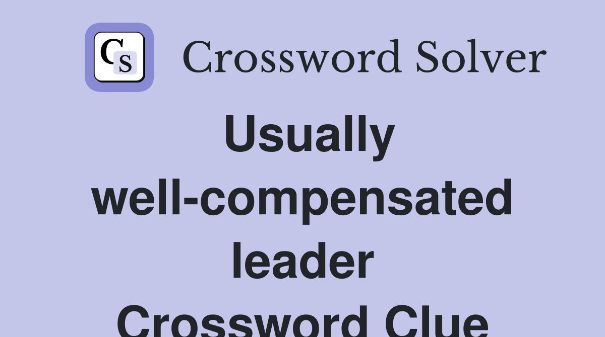 Usually well-compensated leader Crossword Clue