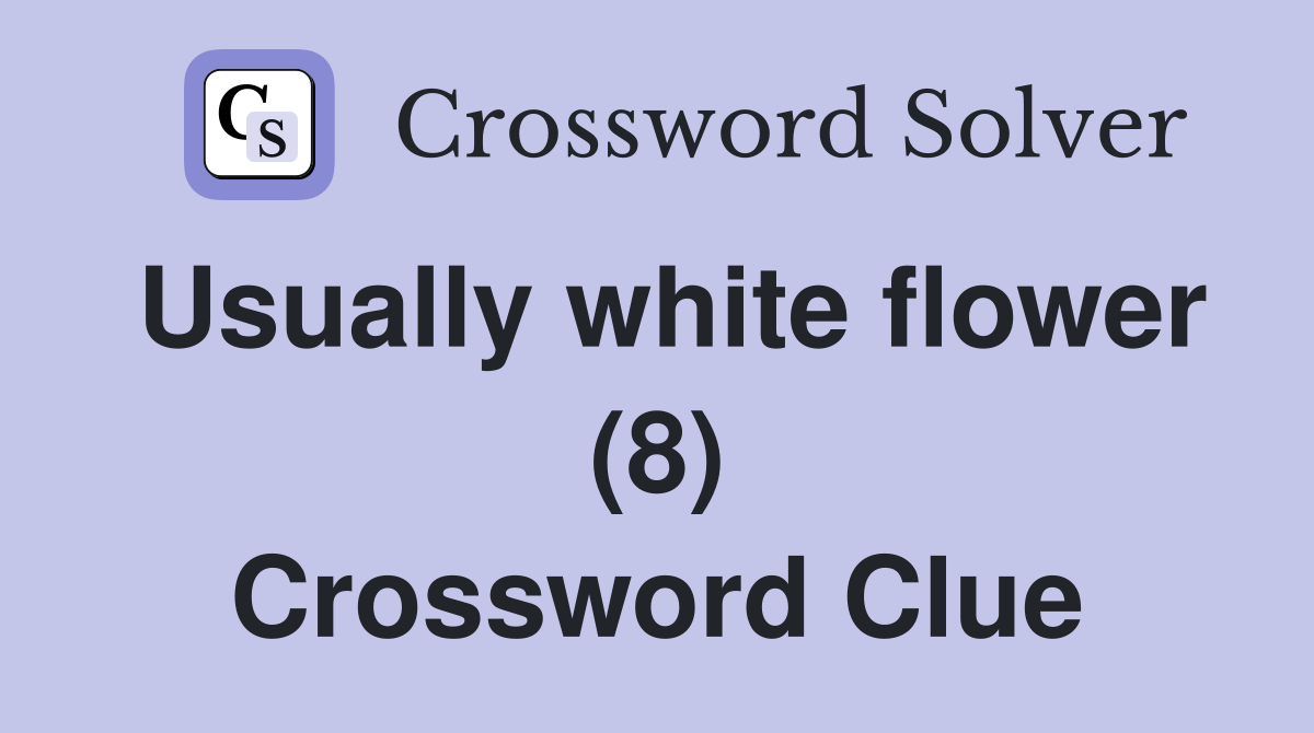 Usually white flower (8) Crossword Clue