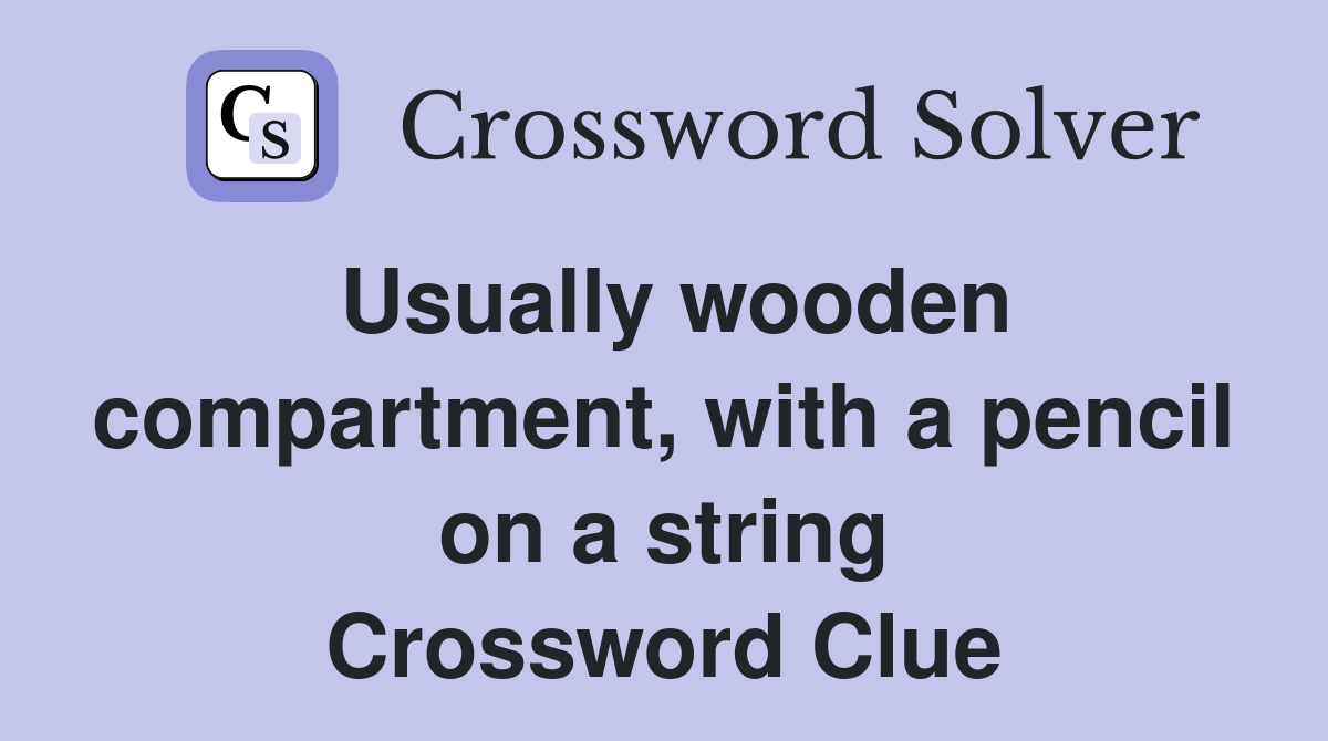 Usually wooden compartment, with a pencil on a string Crossword Clue