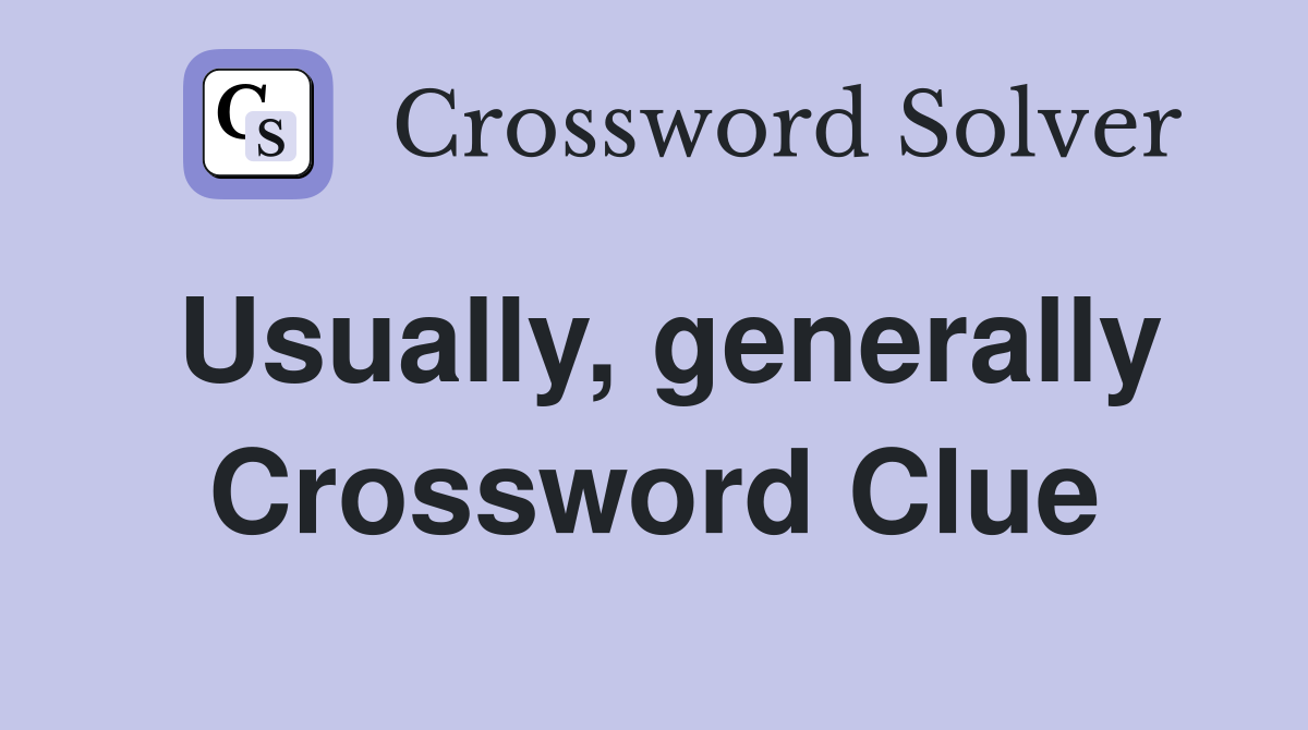 Usually, generally Crossword Clue