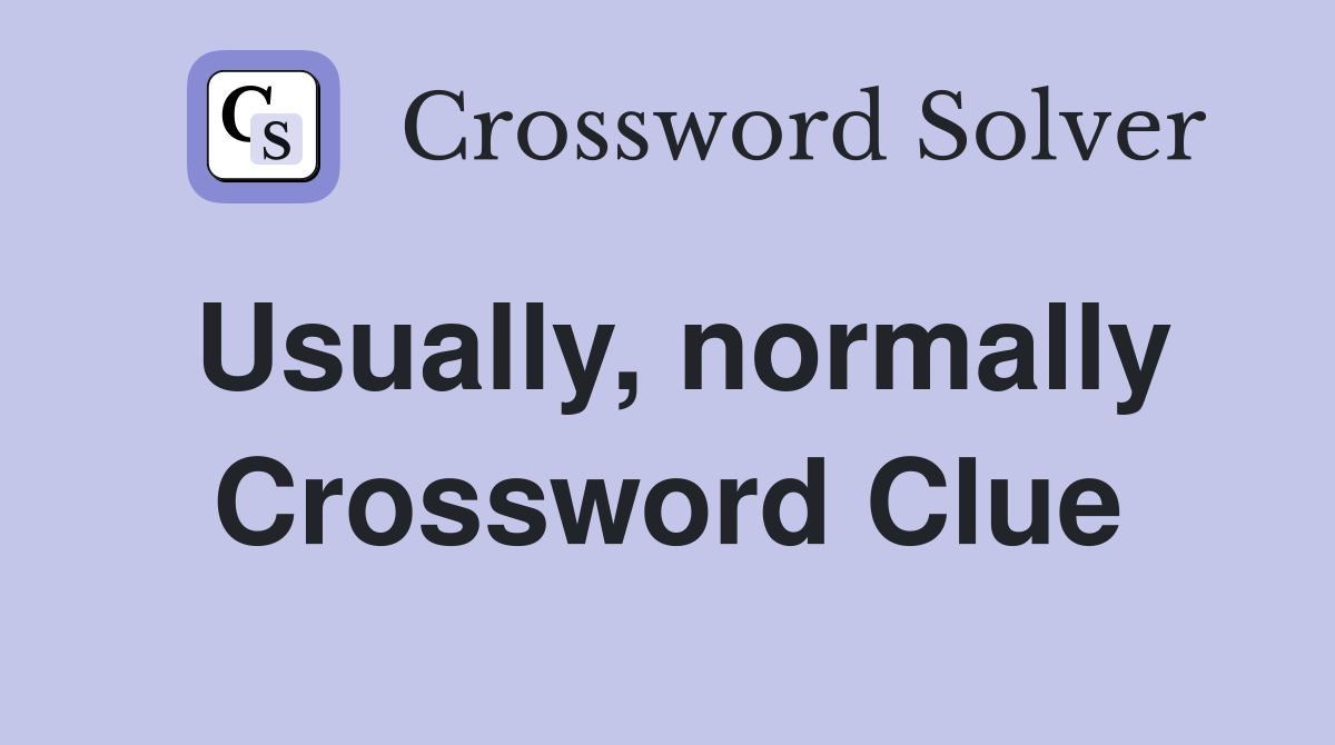 Usually, normally Crossword Clue