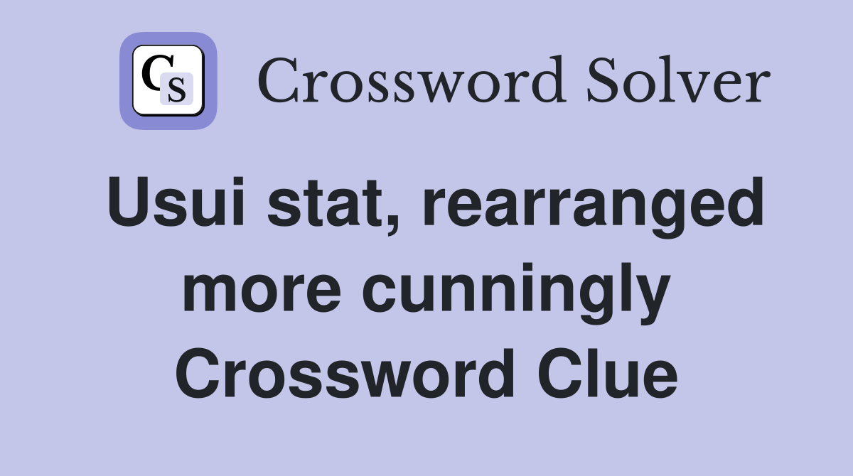 Usui stat, rearranged more cunningly Crossword Clue