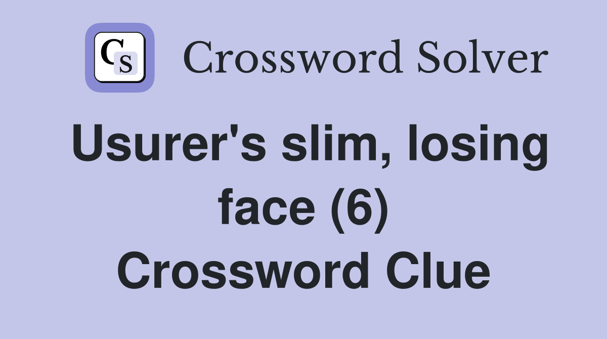 Usurer's slim, losing face (6) Crossword Clue
