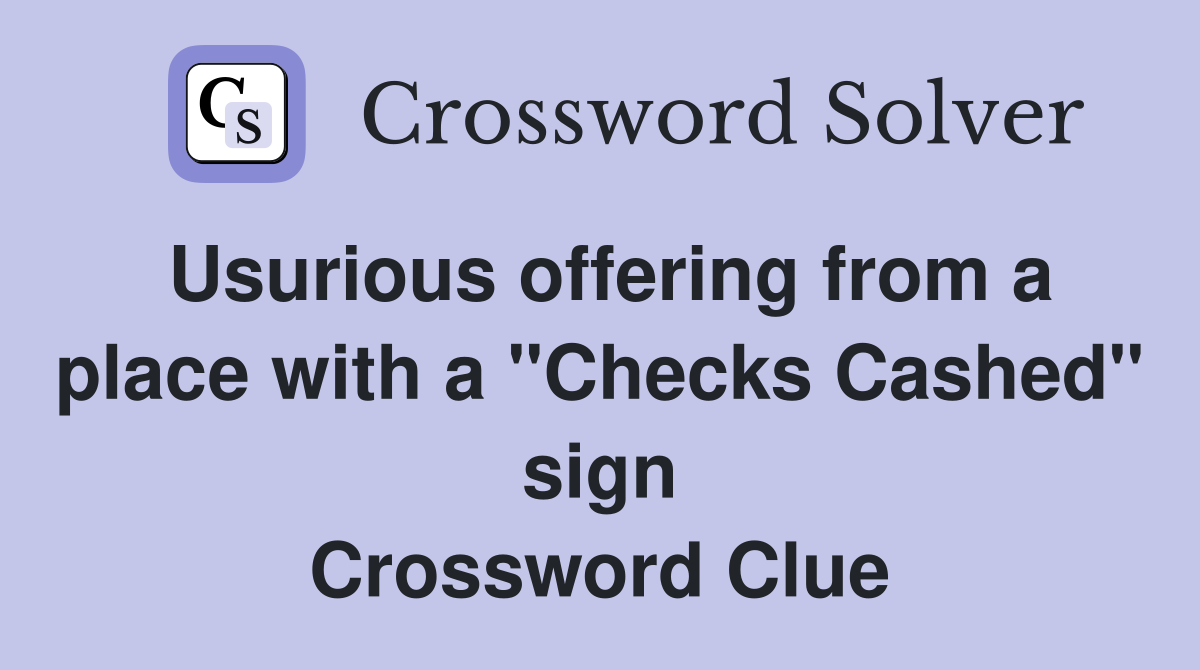 Usurious offering from a place with a "Checks Cashed" sign Crossword Clue