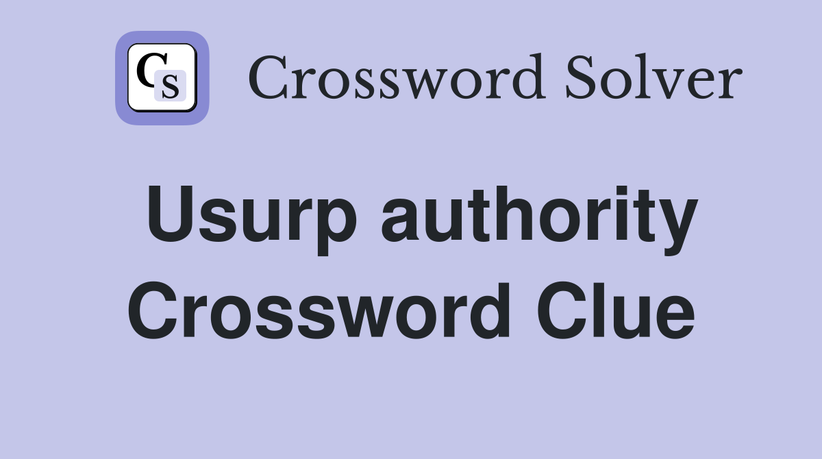 Usurp authority Crossword Clue
