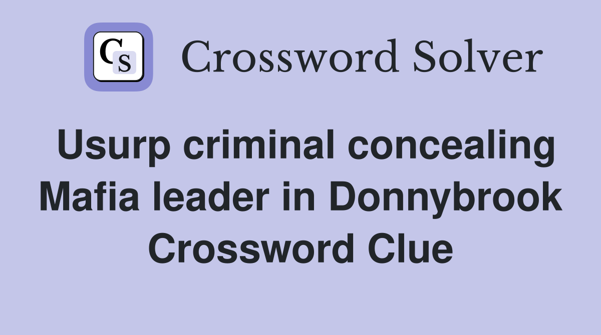 Usurp criminal concealing Mafia leader in Donnybrook Crossword Clue