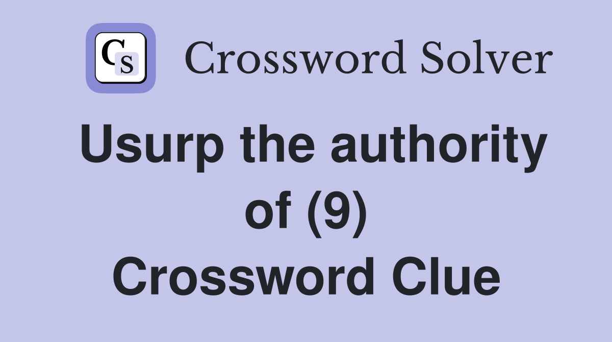 Usurp the authority of (9) Crossword Clue