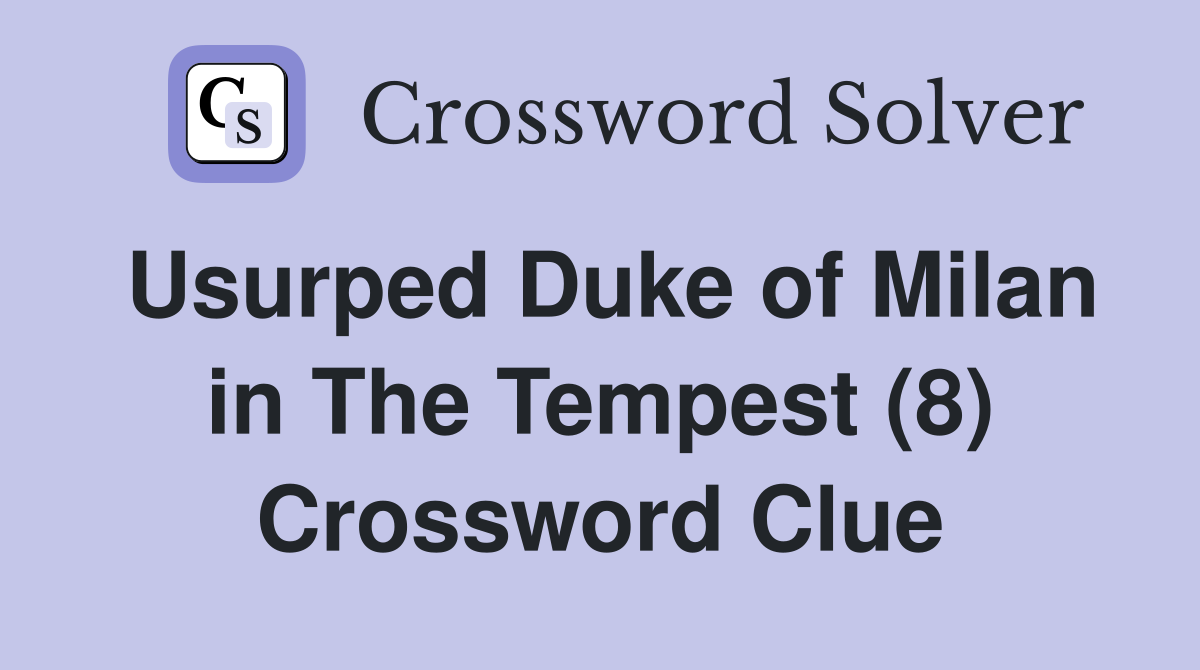 Usurped Duke of Milan in The Tempest (8) Crossword Clue