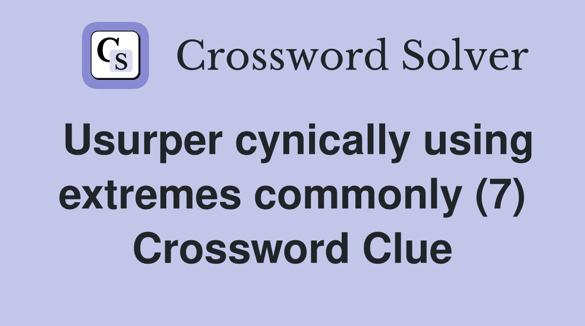 Usurper cynically using extremes commonly (7) Crossword Clue