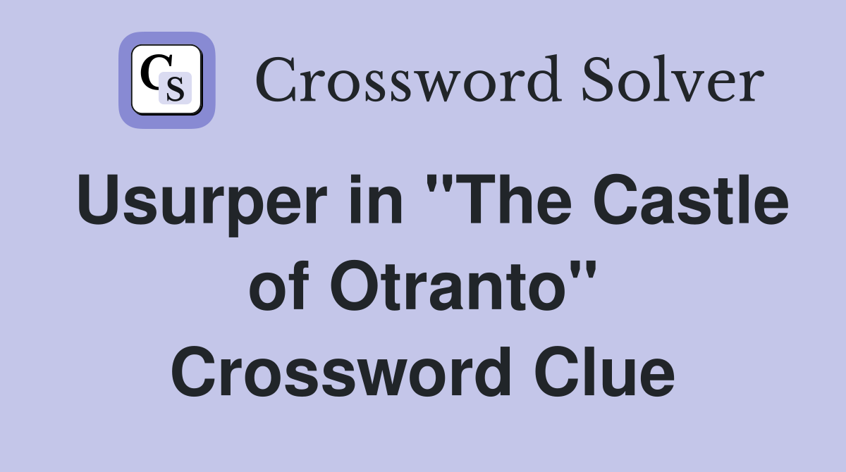 Usurper in "The Castle of Otranto" Crossword Clue