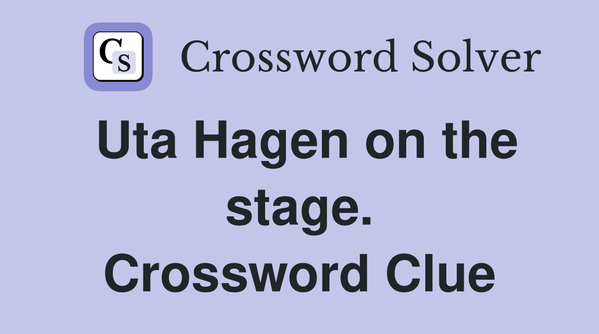 Uta Hagen on the stage. Crossword Clue