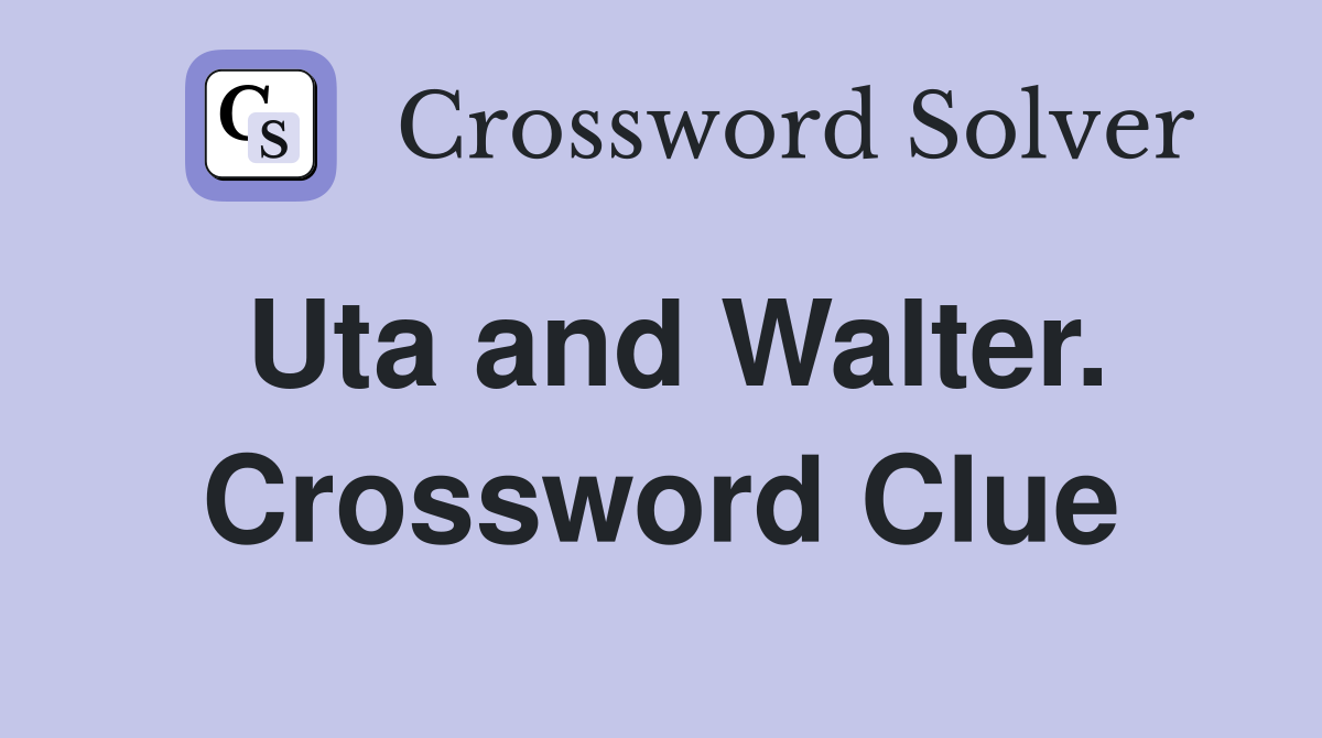 Uta and Walter. Crossword Clue