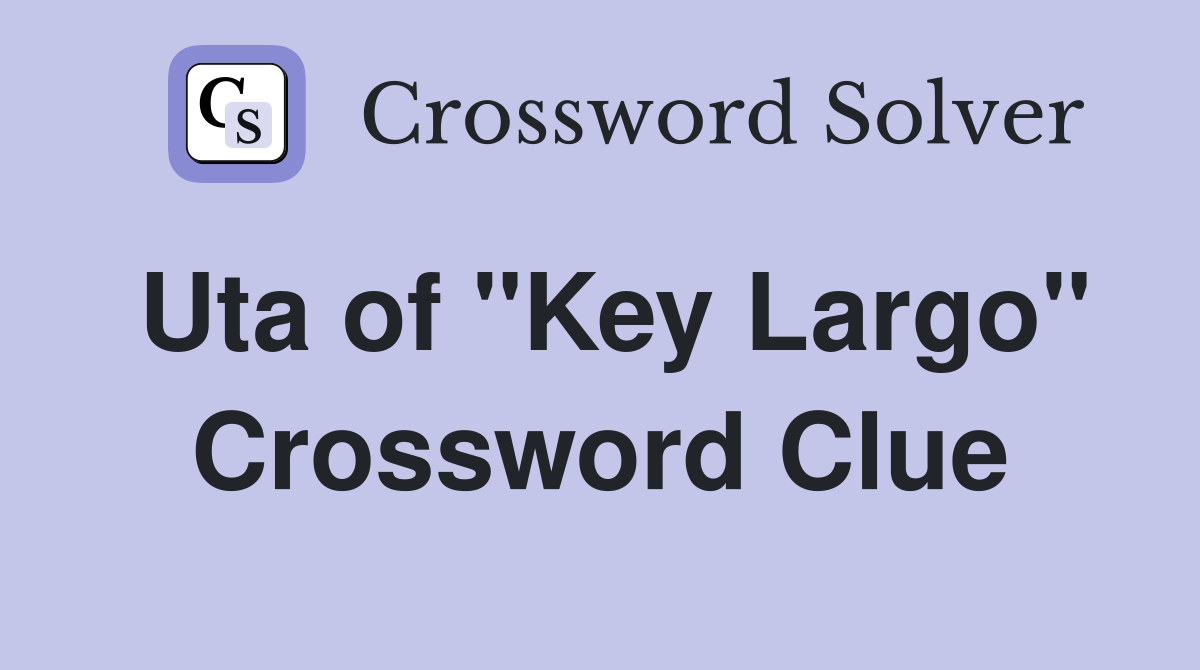 Uta of "Key Largo" Crossword Clue
