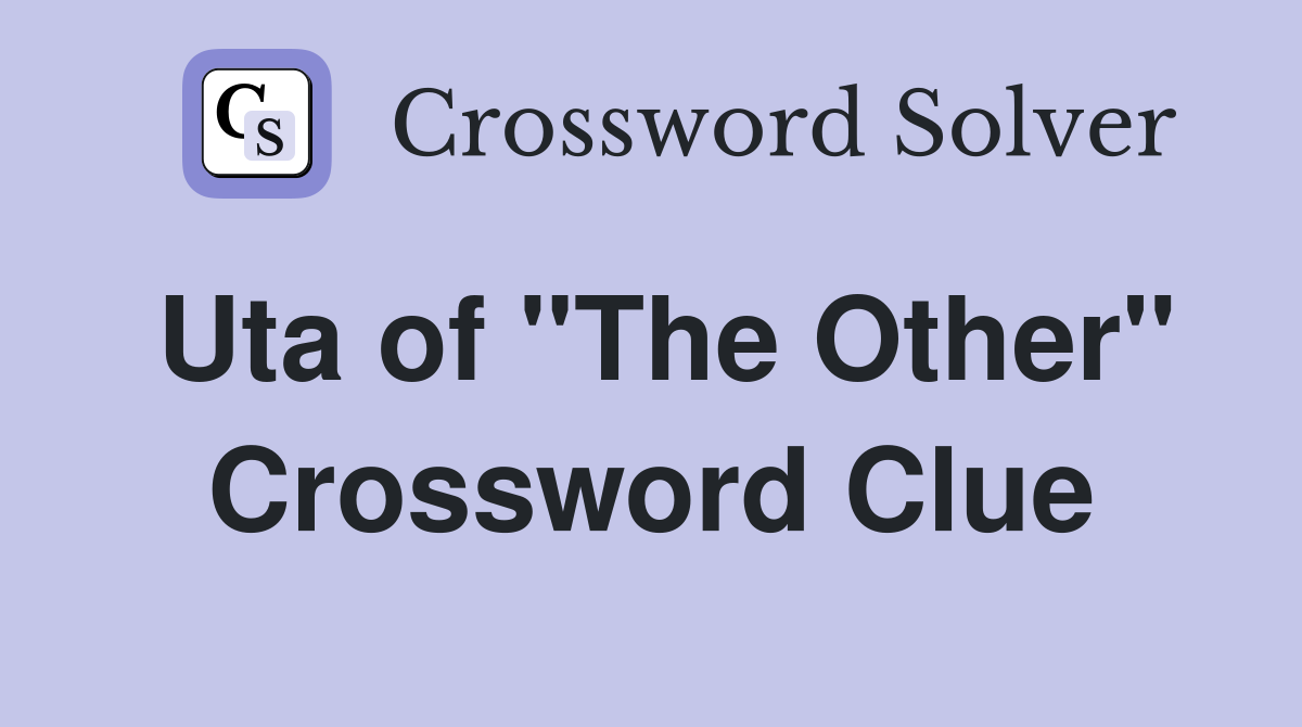 Uta of "The Other" Crossword Clue